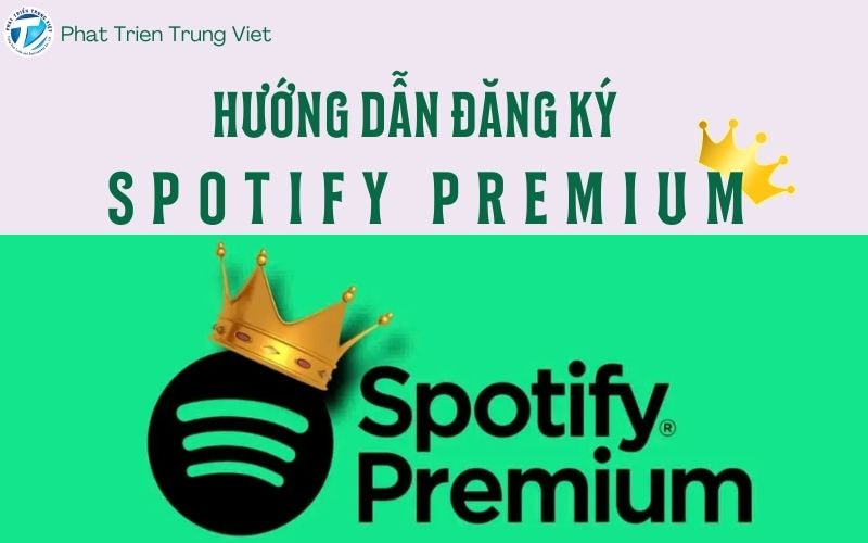 Hướng Dẫn Đăng Ký Spotify Premium Nhanh Chóng, An Toàn